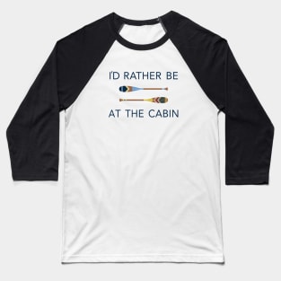 I'd Rather Be At The Cabin Paddles Baseball T-Shirt